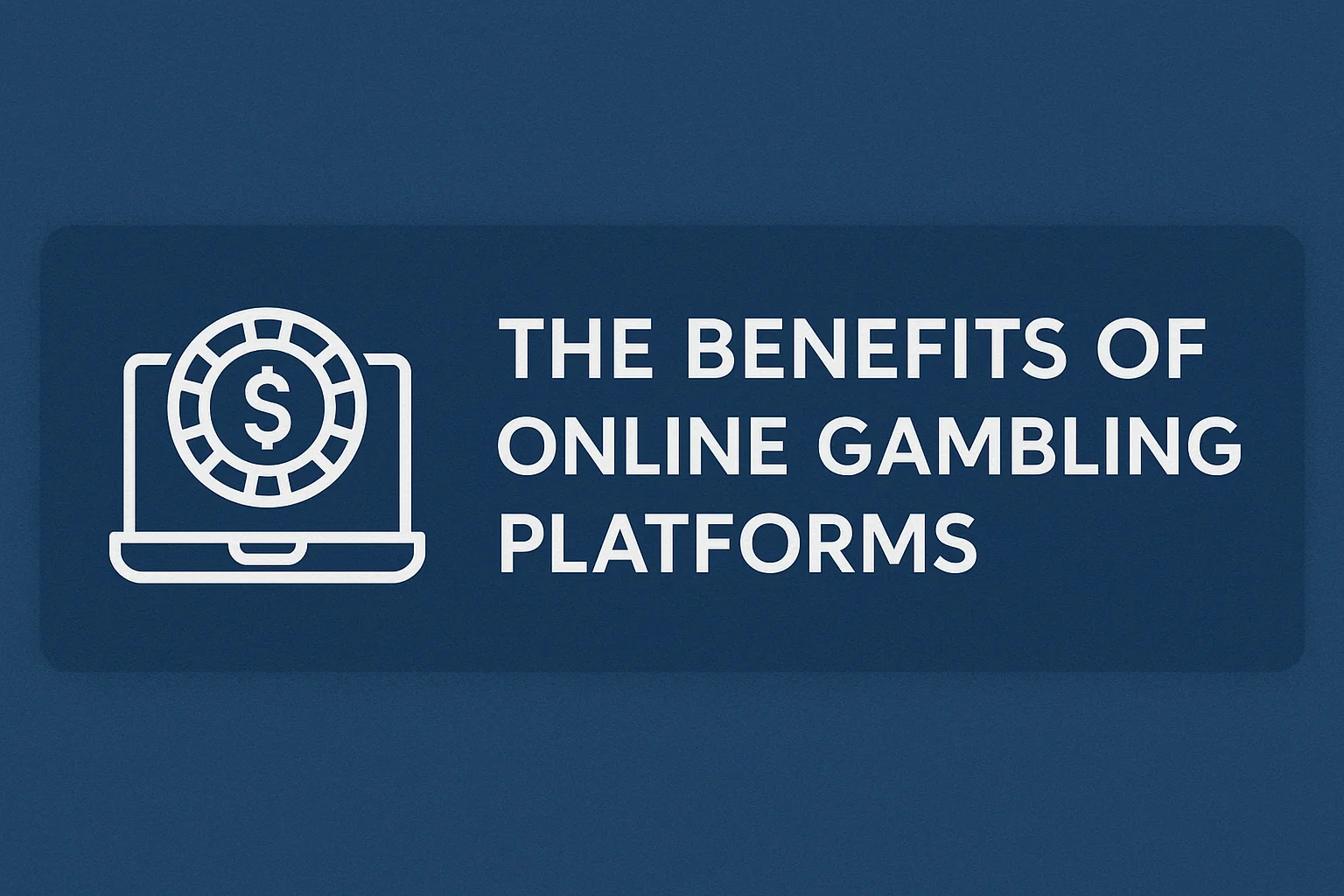 The Benefits of Online Gambling Platforms